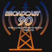 Broadcast 90: The Ultimate 90’s Rock Tribute