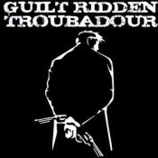 Guilt Ridden Troubadour